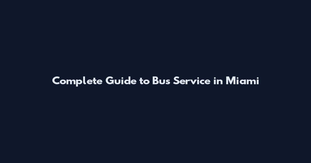 Complete Guide to Bus Service in Miami