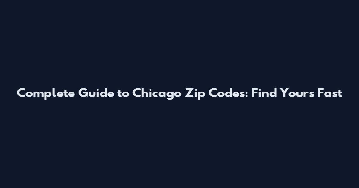 Complete Guide to Chicago Zip Codes: Find Yours Fast
