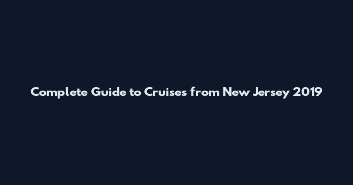 Complete Guide to Cruises from New Jersey 2019