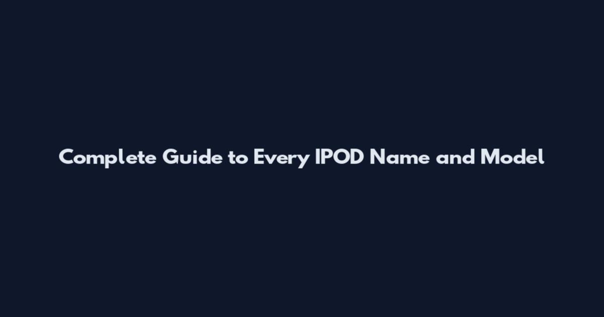 Complete Guide to Every IPOD Name and Model