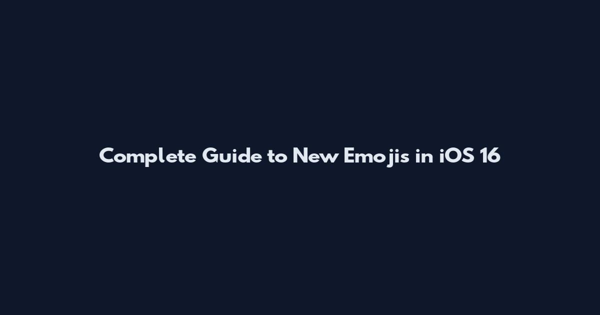 Complete Guide to New Emojis in iOS 16