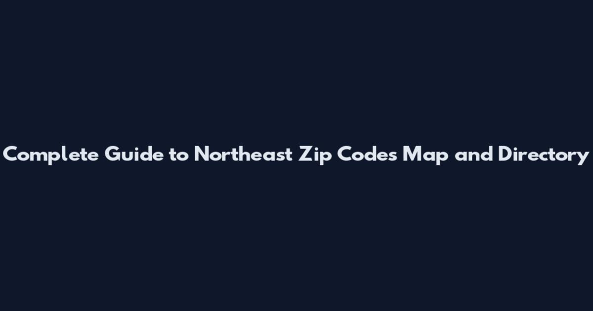 Complete Guide to Northeast Zip Codes Map and Directory
