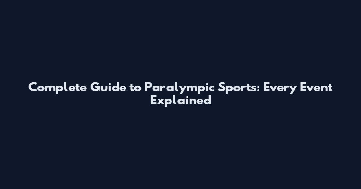 Complete Guide to Paralympic Sports: Every Event Explained