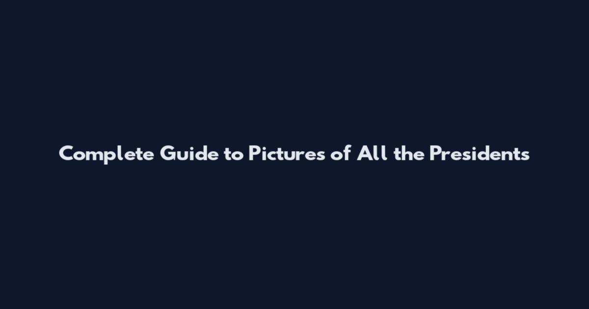 Complete Guide to Pictures of All the Presidents