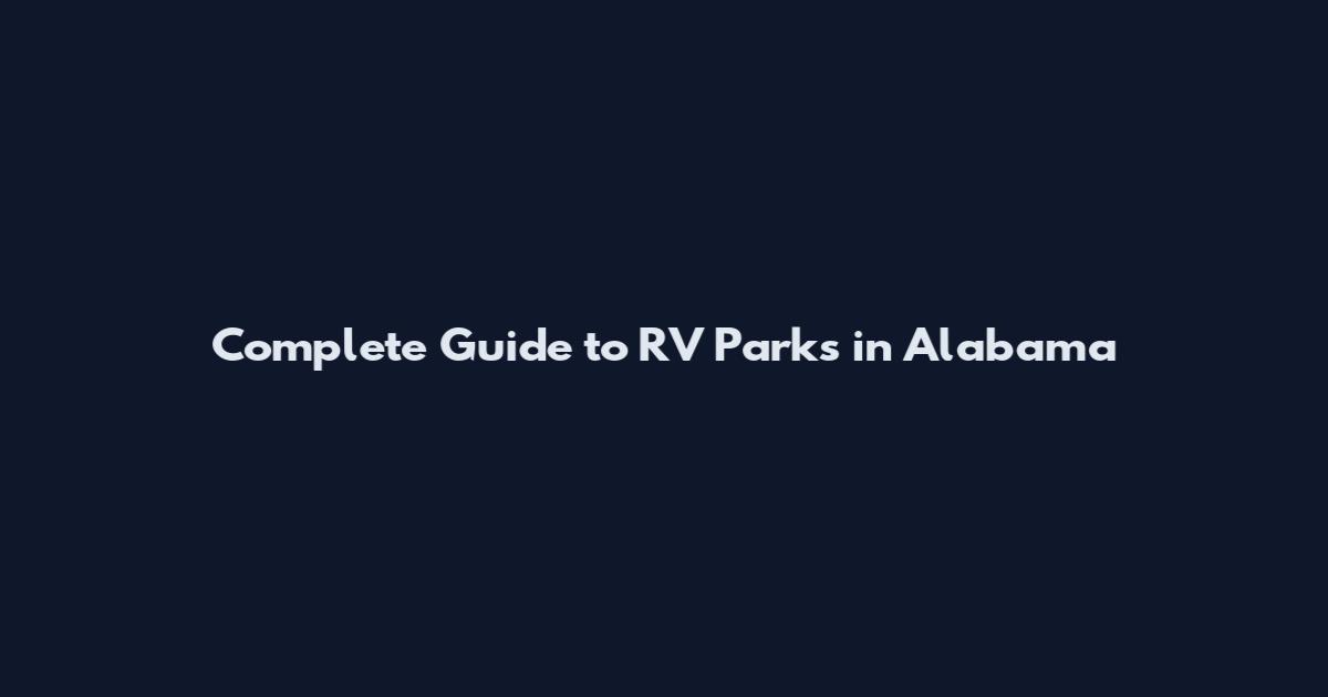 Complete Guide to RV Parks in Alabama
