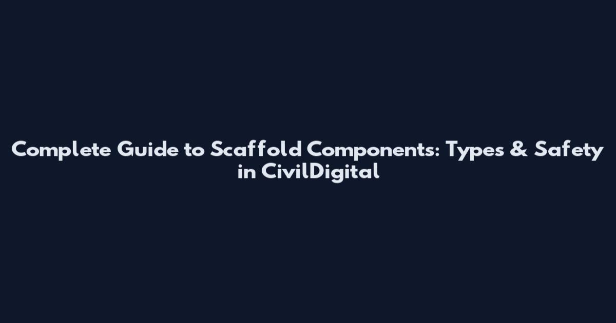 Complete Guide to Scaffold Components: Types & Safety in CivilDigital