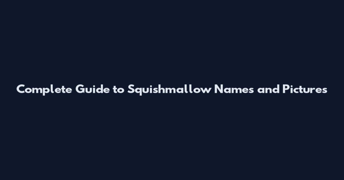 Complete Guide to Squishmallow Names and Pictures