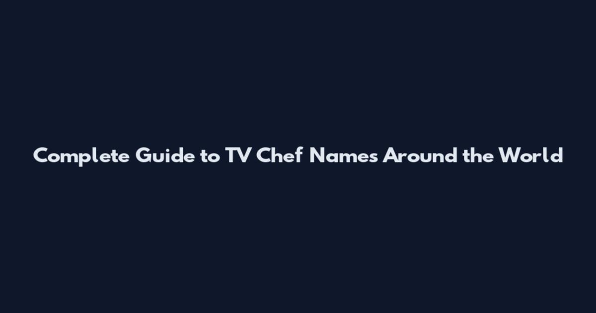 Complete Guide to TV Chef Names Around the World