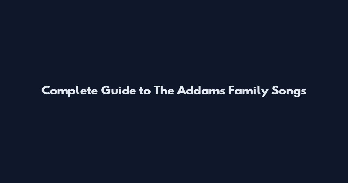 Complete Guide to The Addams Family Songs
