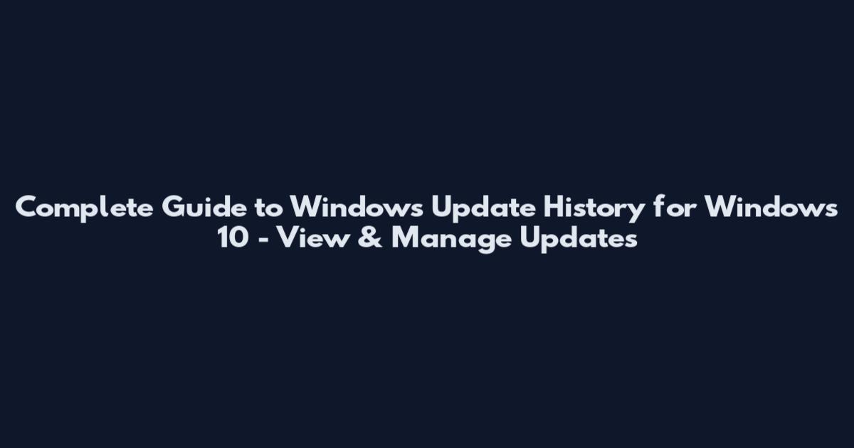 Complete Guide to Windows Update History for Windows 10 - View & Manage Updates