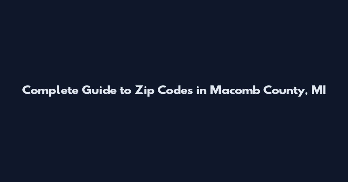 Complete Guide to Zip Codes in Macomb County, MI