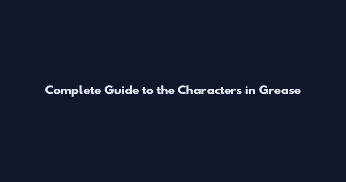 Complete Guide to the Characters in Grease