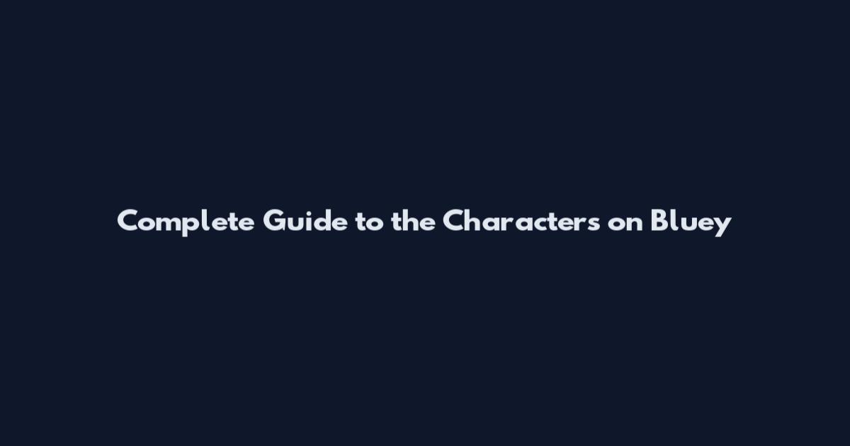 Complete Guide to the Characters on Bluey