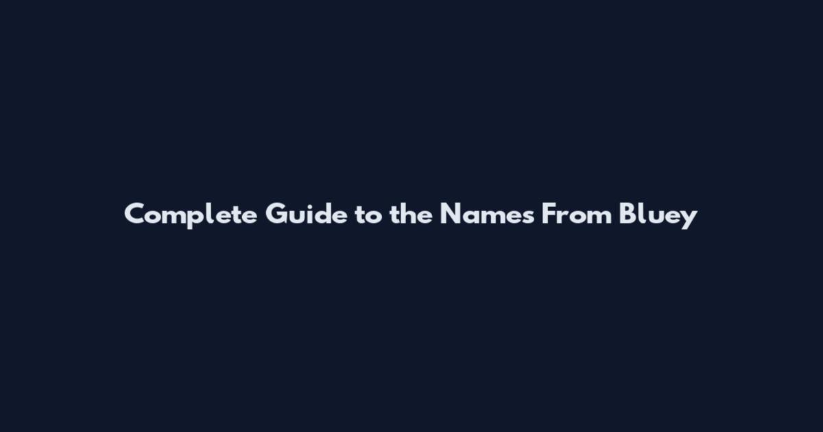Complete Guide to the Names From Bluey