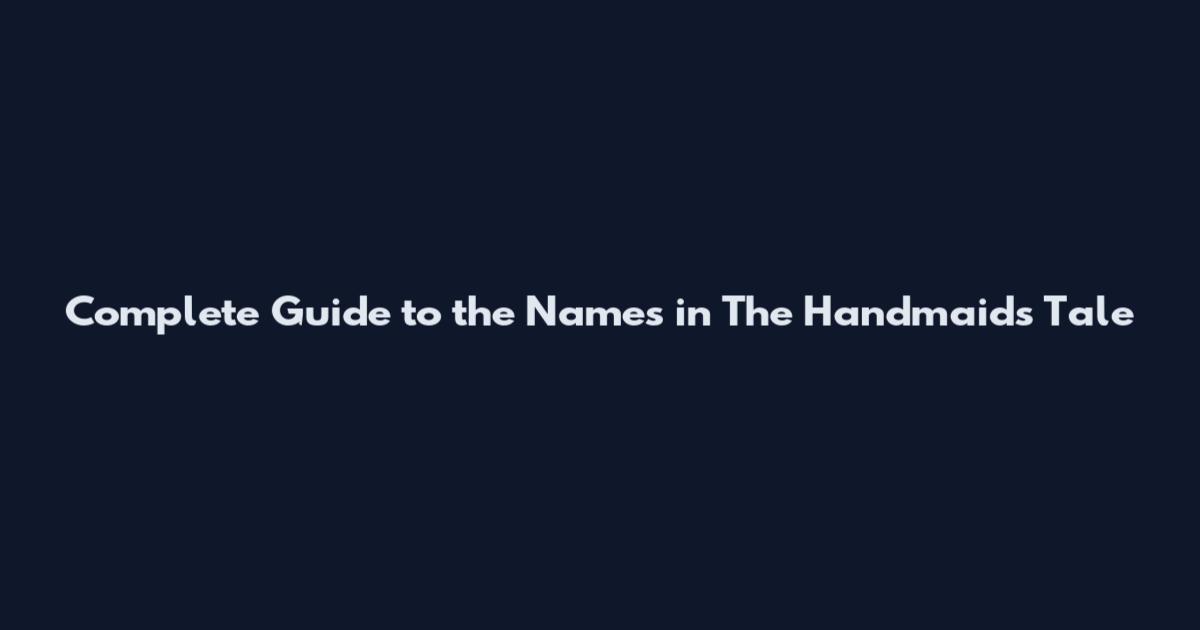 Complete Guide to the Names in The Handmaid's Tale