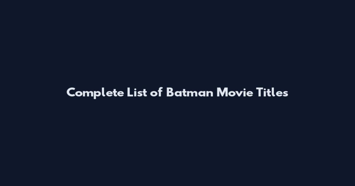 Complete List of Batman Movie Titles