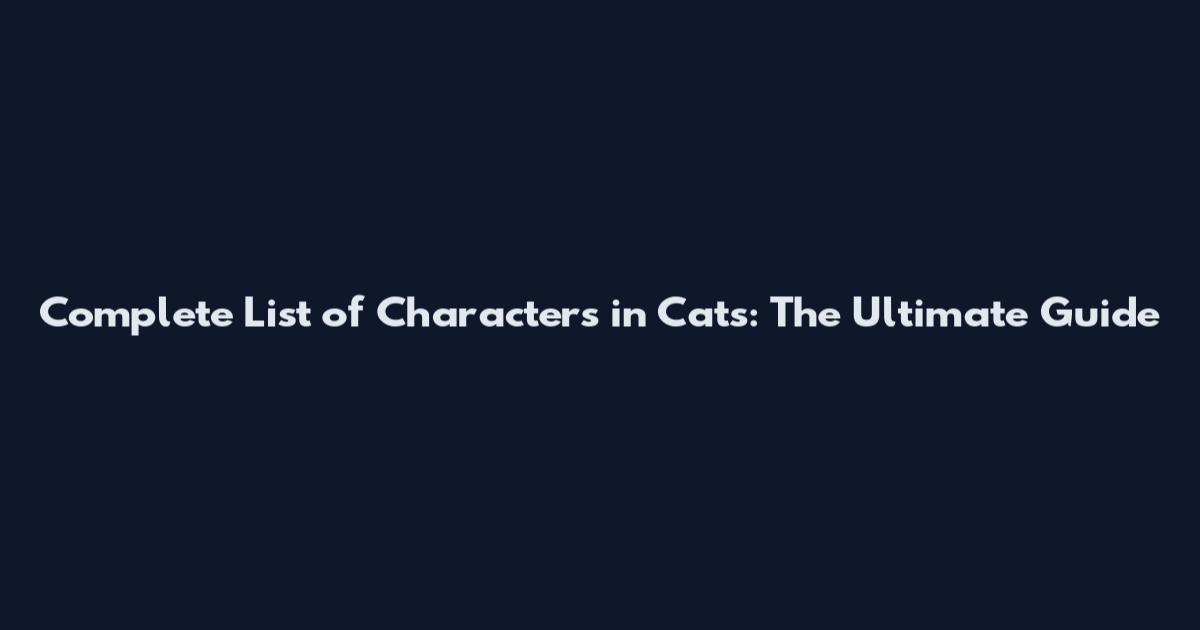 Complete List of Characters in Cats: The Ultimate Guide