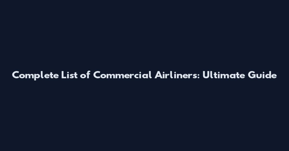 Complete List of Commercial Airliners: Ultimate Guide
