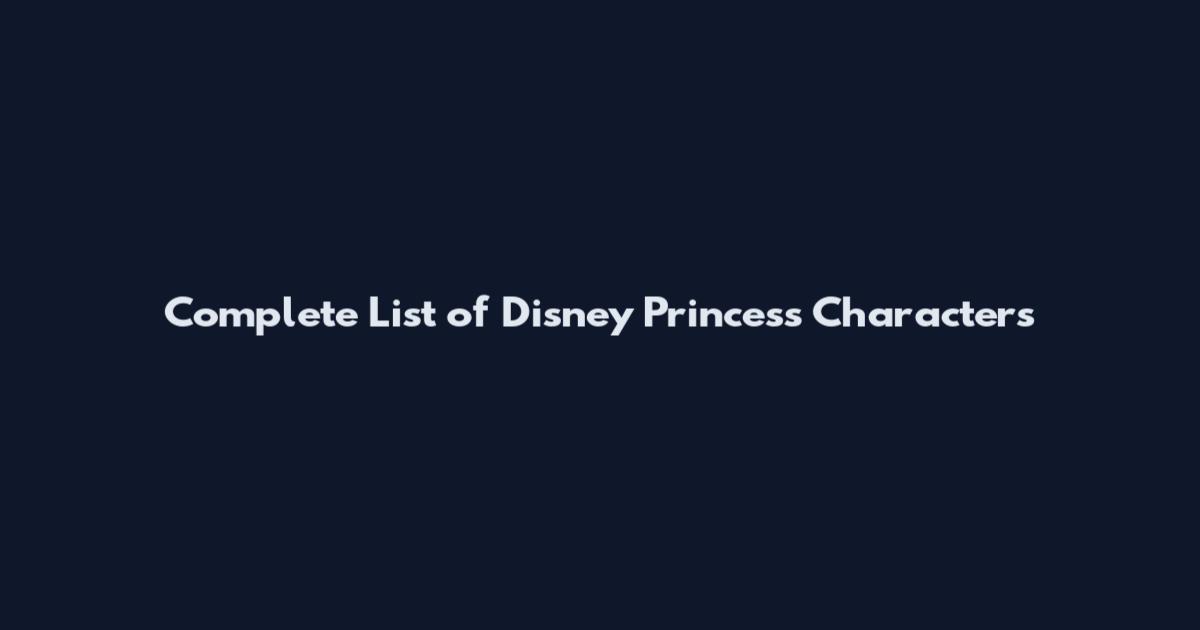Complete List of Disney Princess Characters