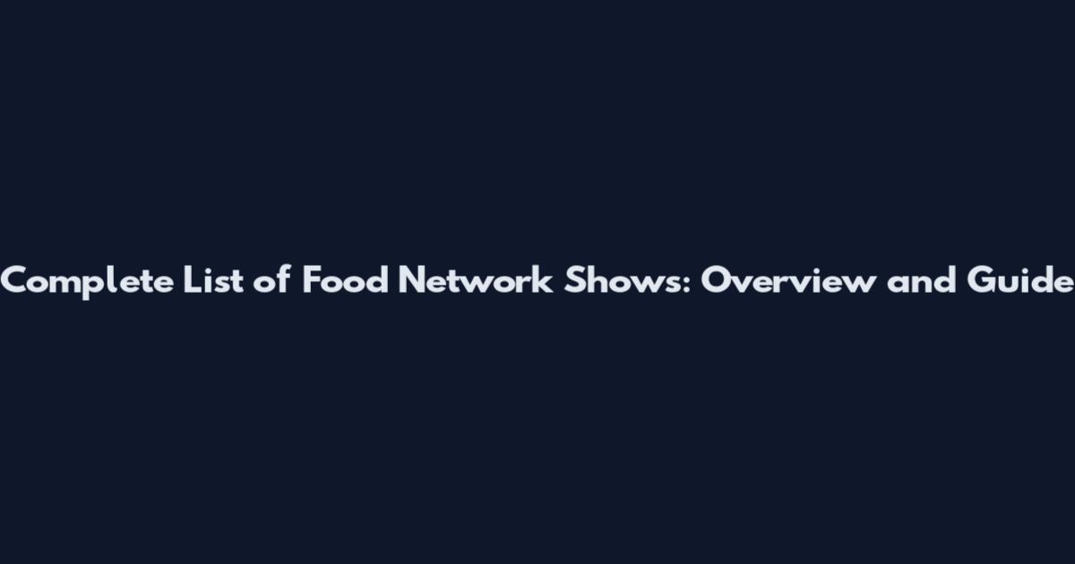 Complete List of Food Network Shows: Overview and Guide
