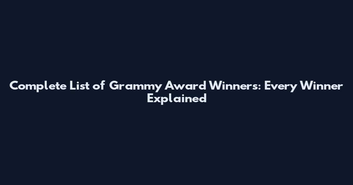Complete List of Grammy Award Winners: Every Winner Explained