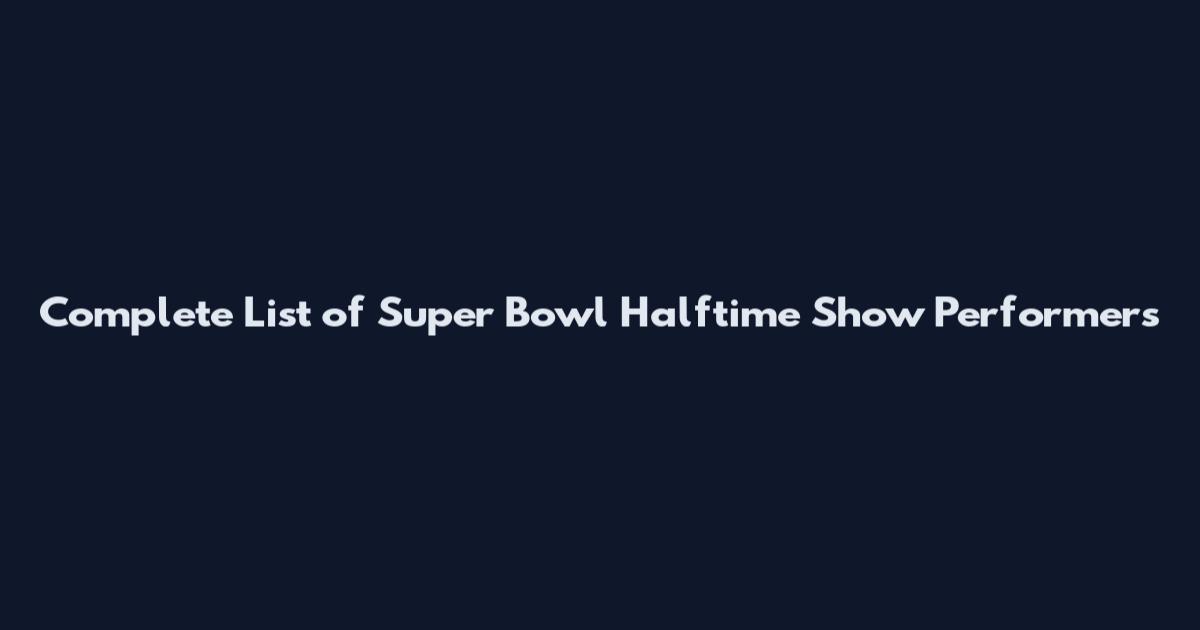 Complete List of Super Bowl Halftime Show Performers
