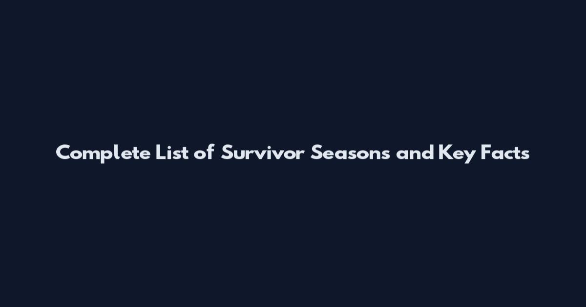 Complete List of Survivor Seasons and Key Facts