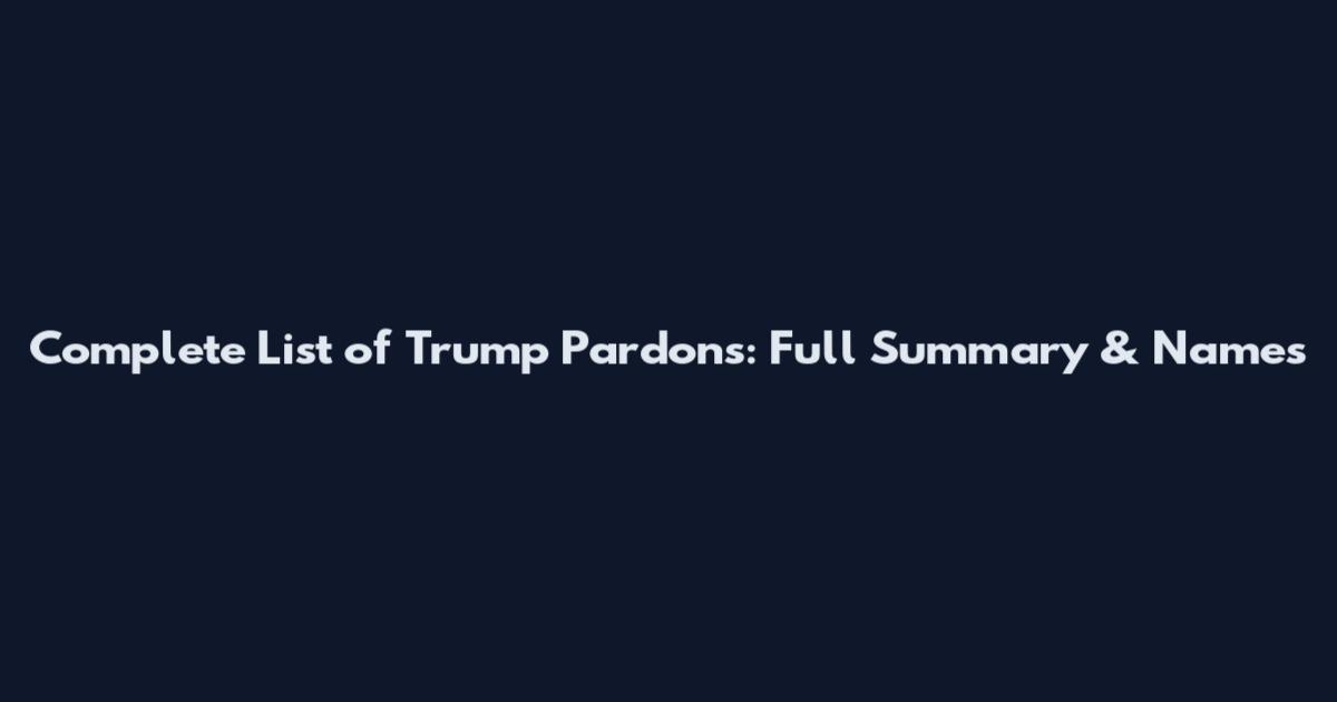 Complete List of Trump Pardons: Full Summary & Names
