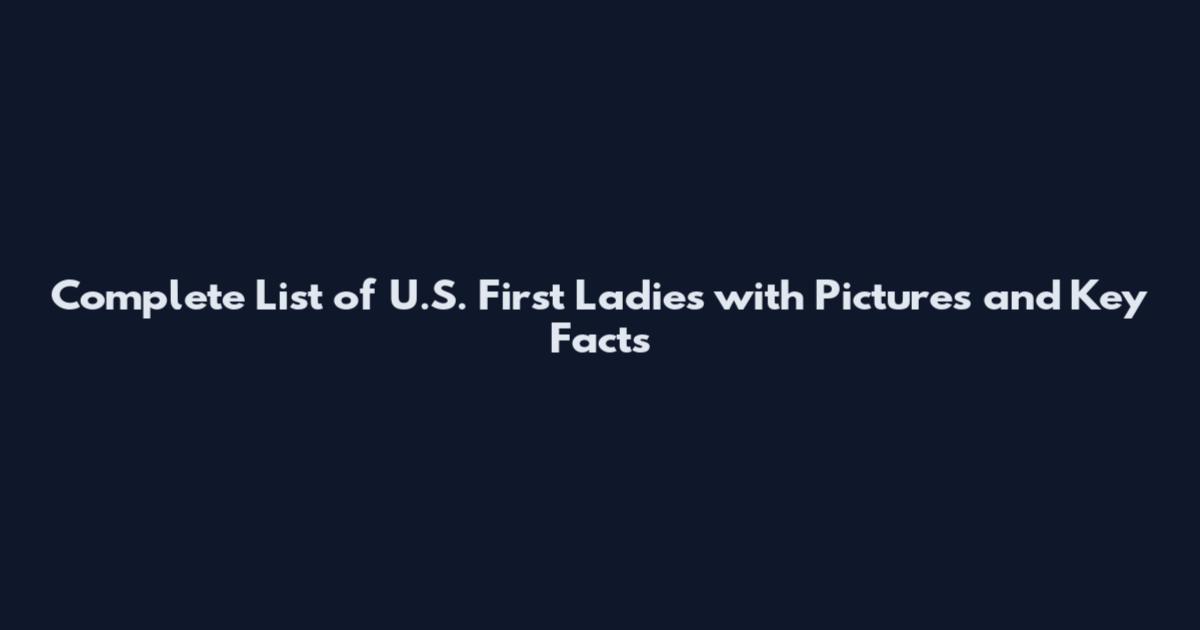 Complete List of U.S. First Ladies with Pictures and Key Facts
