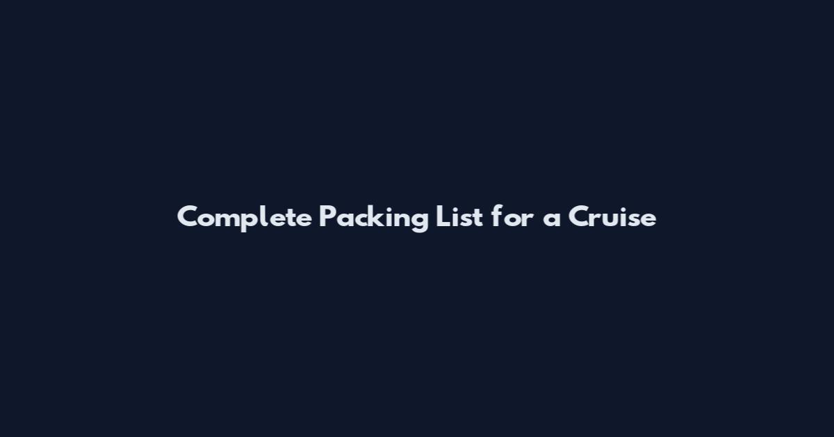 Complete Packing List for a Cruise