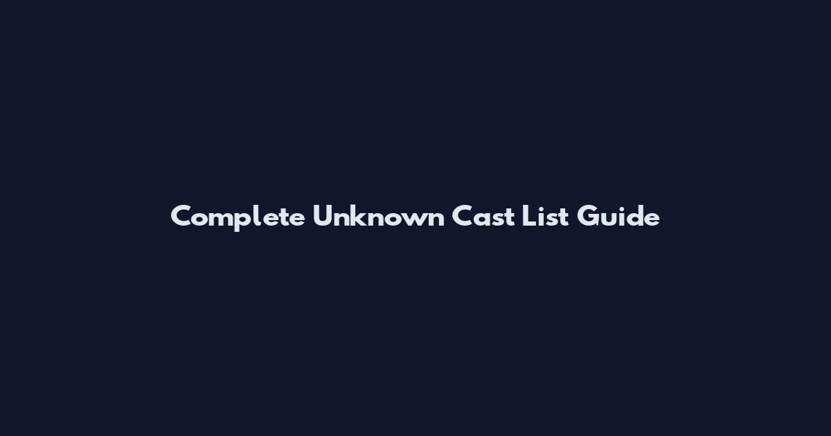 Complete Unknown Cast List Guide
