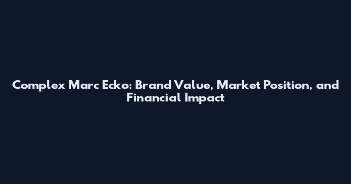 Complex Marc Ecko: Brand Value, Market Position, and Financial Impact