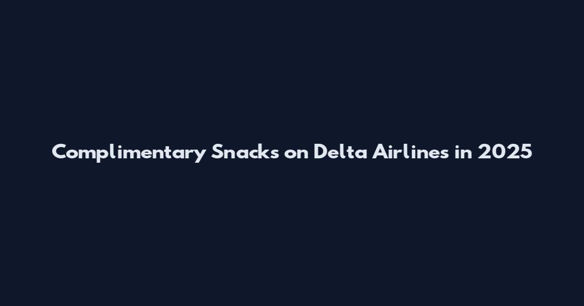 Complimentary Snacks on Delta Airlines in 2025