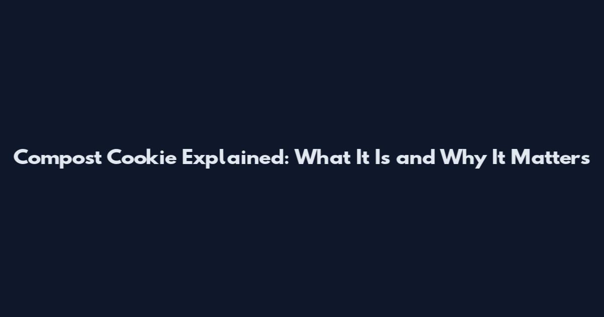 Compost Cookie Explained: What It Is and Why It Matters