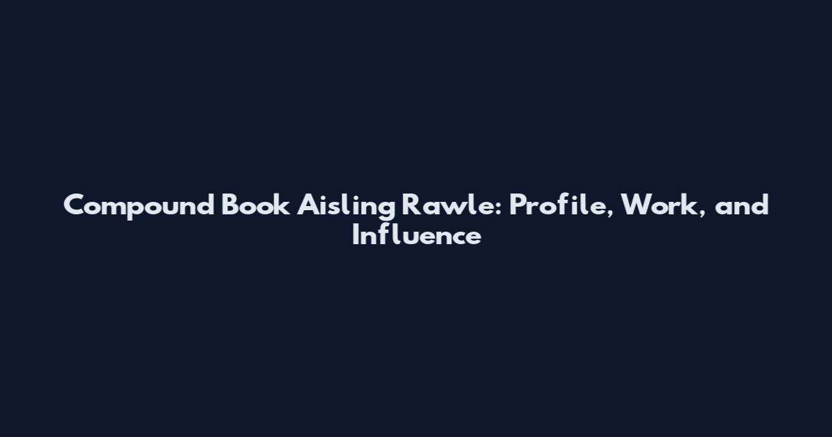 Compound Book Aisling Rawle: Profile, Work, and Influence