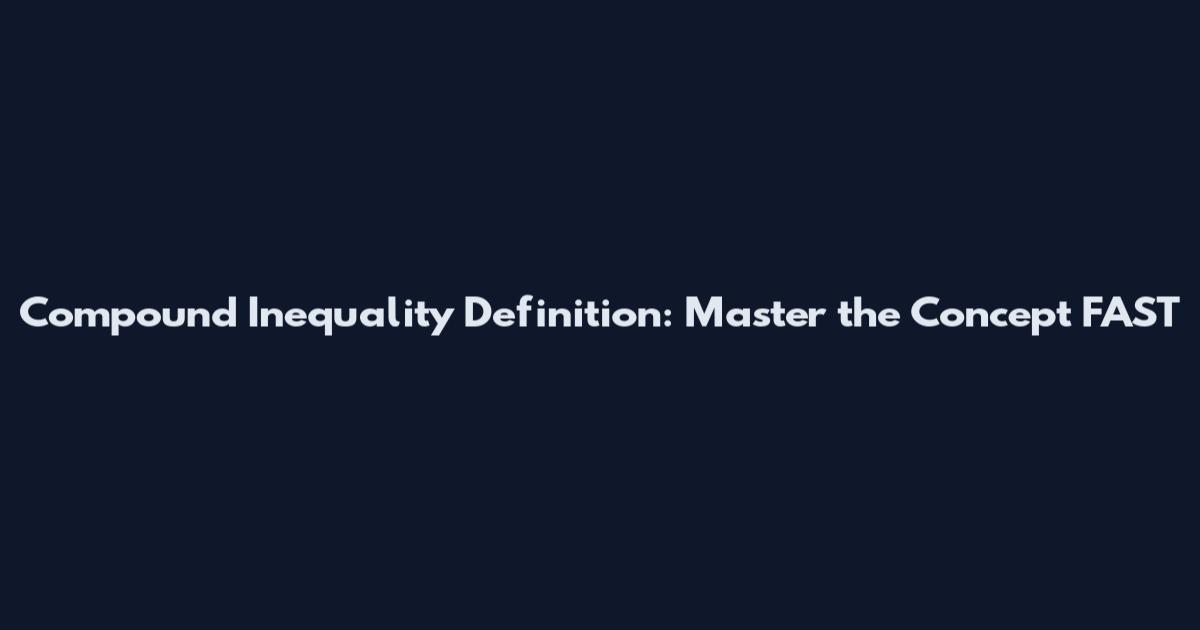 Compound Inequality Definition: Master the Concept FAST