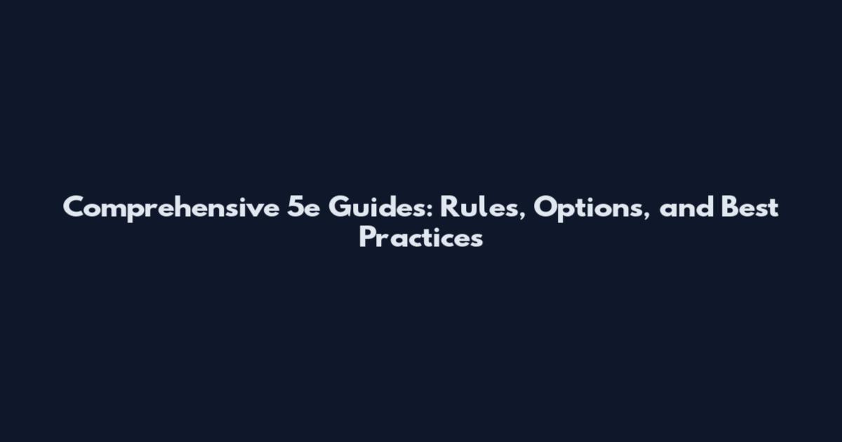 Comprehensive 5e Guides: Rules, Options, and Best Practices