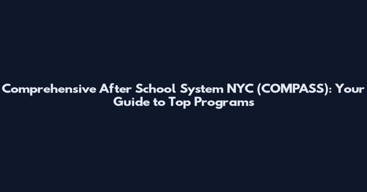 Comprehensive After School System NYC (COMPASS): Your Guide to Top Programs