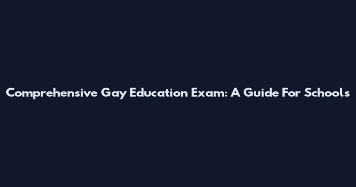 Comprehensive Gay Education Exam: A Guide For Schools