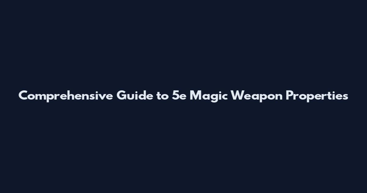 Comprehensive Guide to 5e Magic Weapon Properties