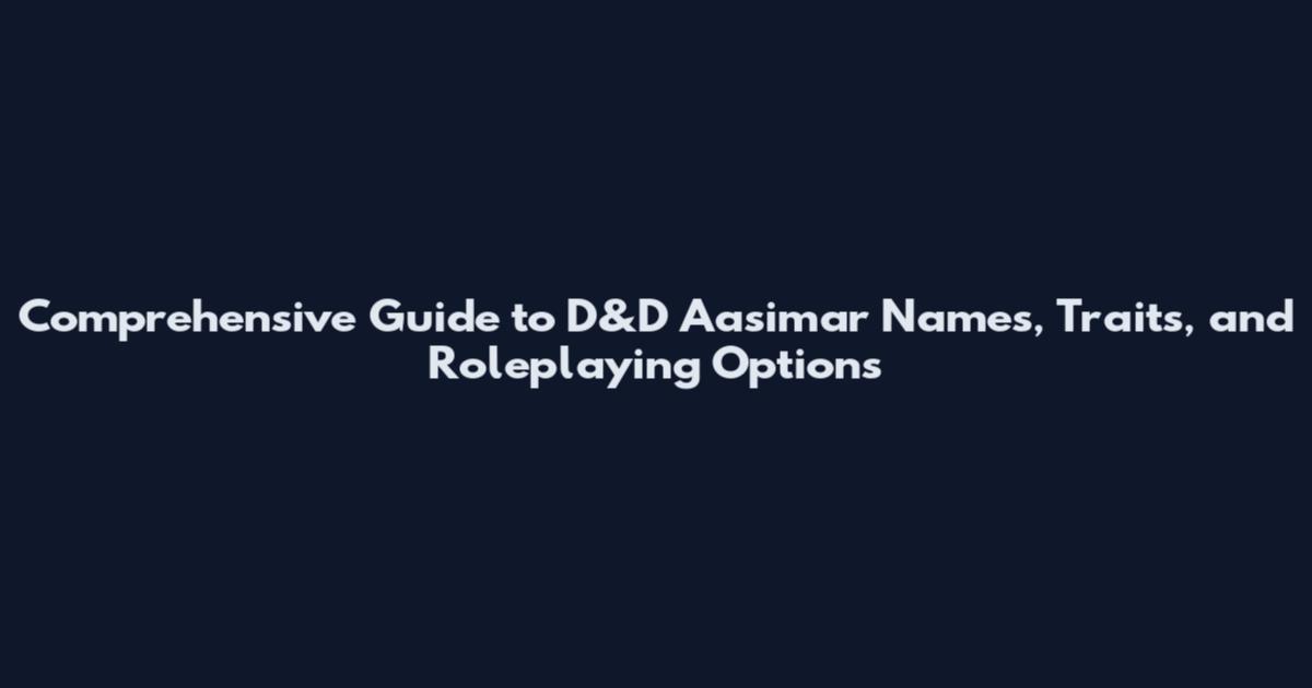 Comprehensive Guide to D&D Aasimar Names, Traits, and Roleplaying Options
