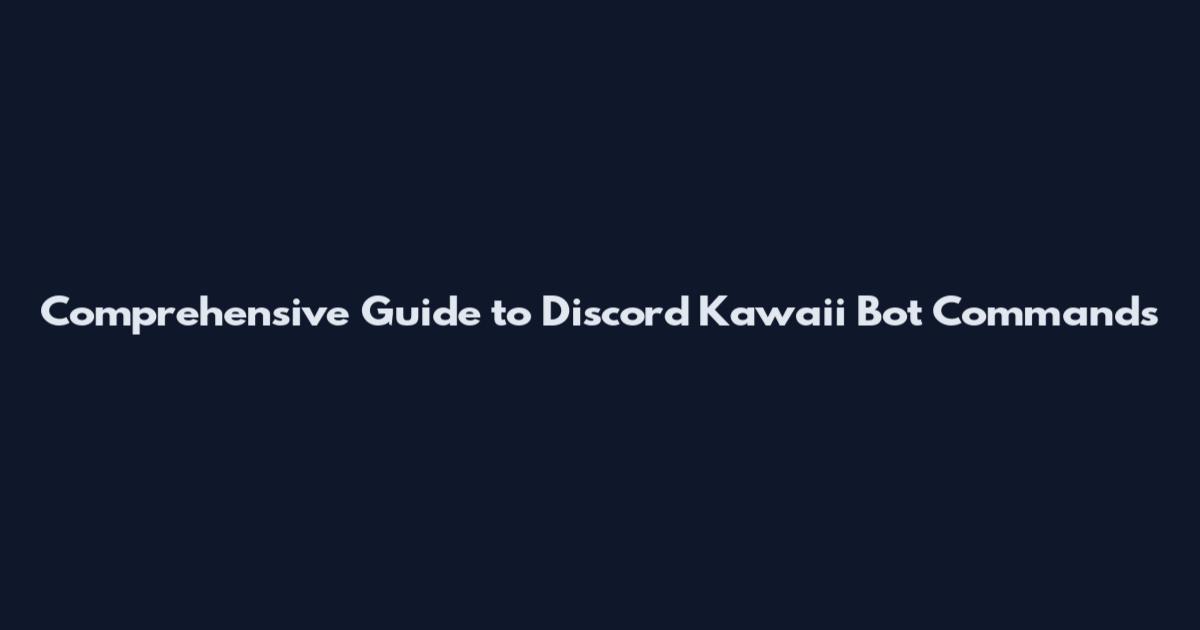 Comprehensive Guide to Discord Kawaii Bot Commands