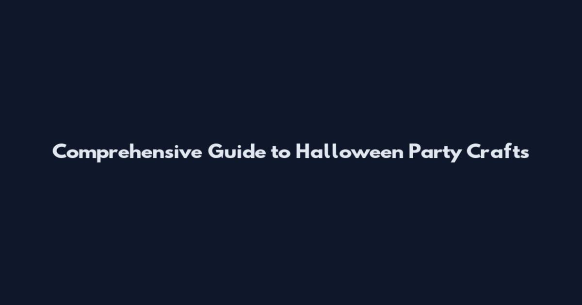 Comprehensive Guide to Halloween Party Crafts