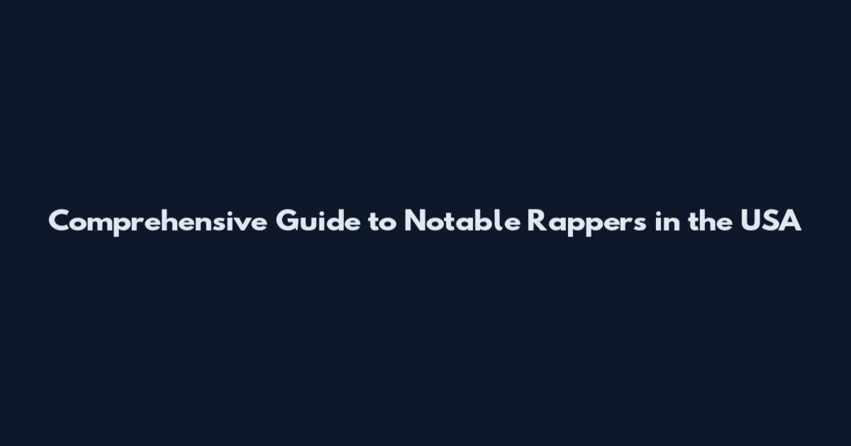 Comprehensive Guide to Notable Rappers in the USA