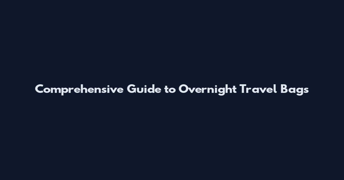 Comprehensive Guide to Overnight Travel Bags
