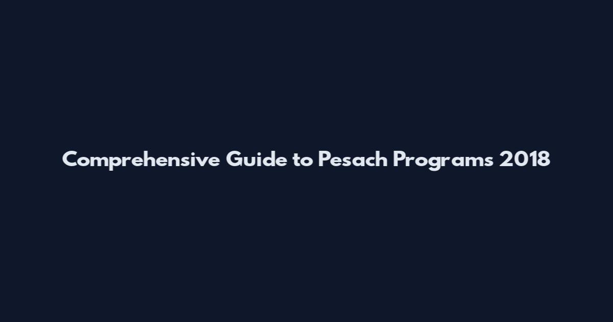 Comprehensive Guide to Pesach Programs 2018