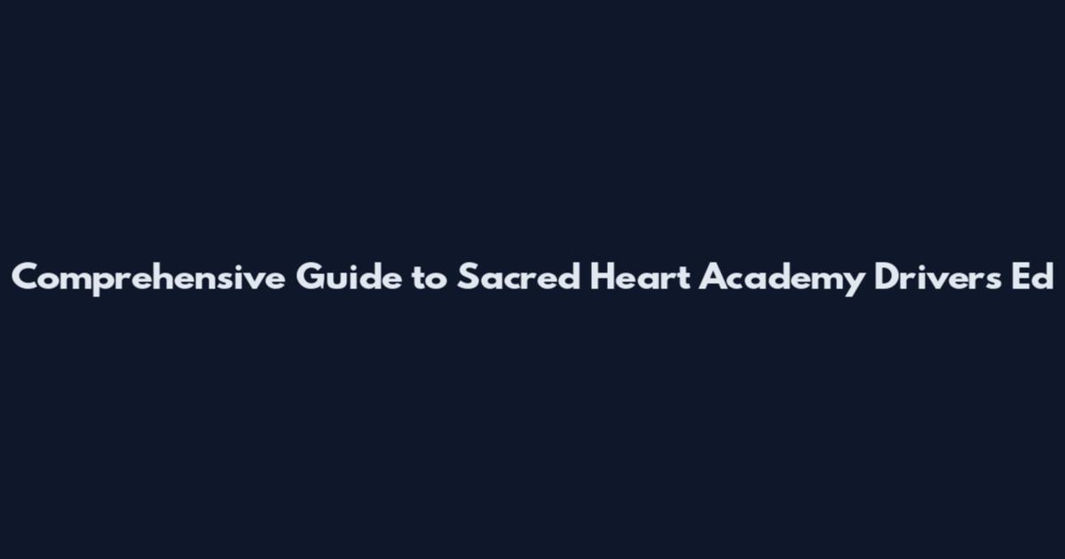 Comprehensive Guide to Sacred Heart Academy Drivers Ed