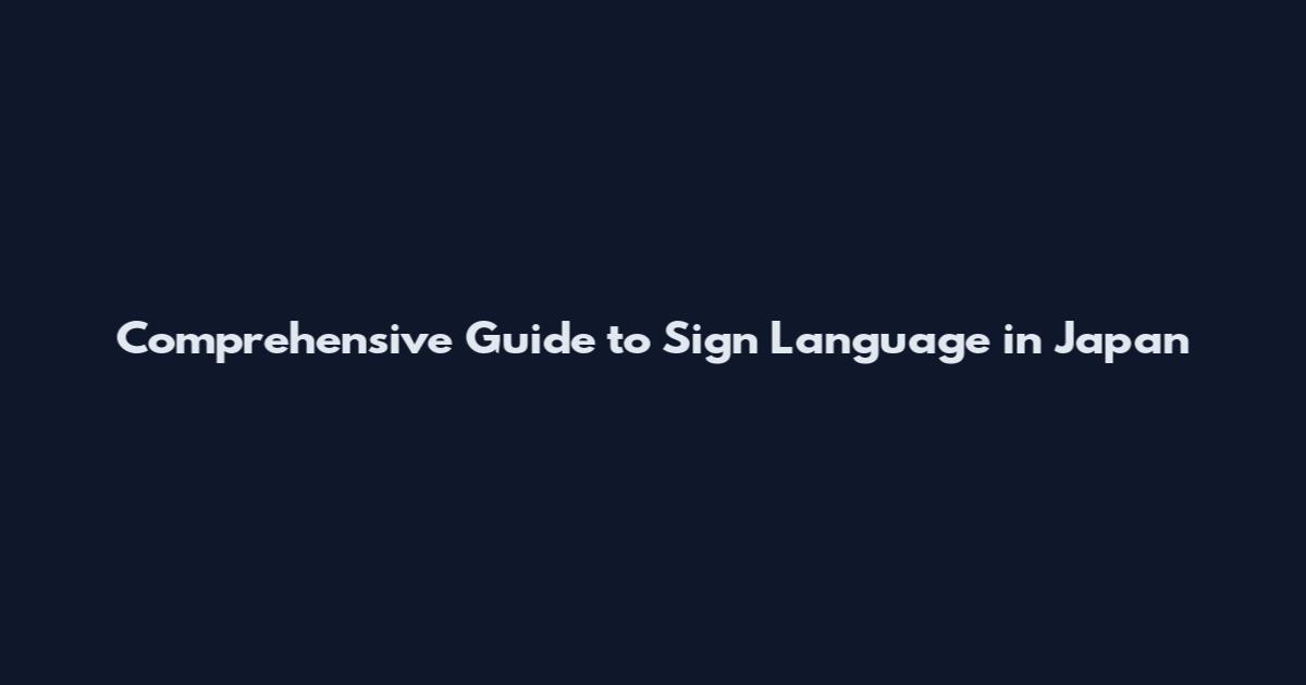 Comprehensive Guide to Sign Language in Japan