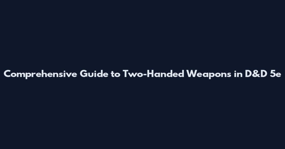 Comprehensive Guide to Two-Handed Weapons in D&D 5e