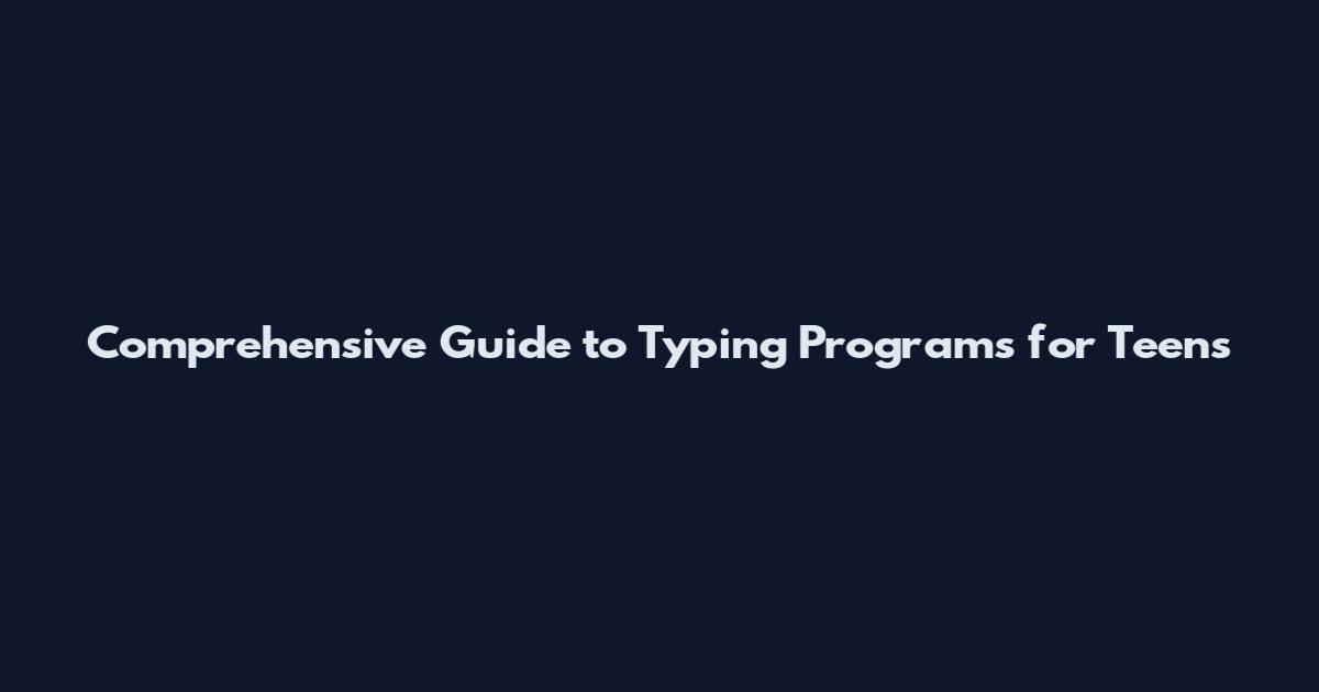 Comprehensive Guide to Typing Programs for Teens